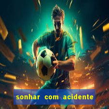 sonhar com acidente jogo do bicho